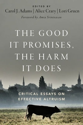 The Good It Promises, the Harm It Does: Critical Essays on Effective Altruism Paperback Oxford University Press, USA