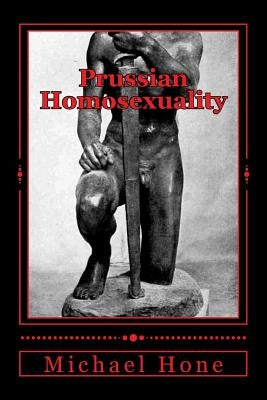 Prussian Homosexuality: 1417 - 1933 Paperback Createspace Independent Publishing Platform