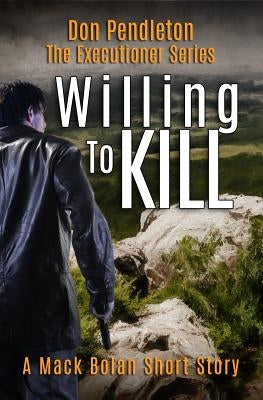 Willing to Kill, the Executioner: Mack Bolan Short Story Paperback Independently Published