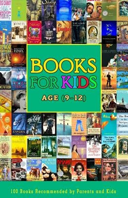Books For Kids Age (9-12): 100 Books Recommended by Parents and Kids Aged 9 to 12 Years Paperback Createspace Independent Publishing Platform