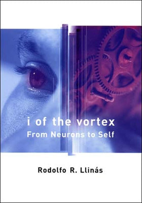 I of the Vortex: From Neurons to Self Paperback MIT Press