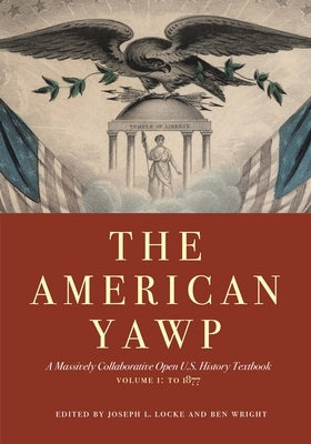 The American Yawp, Volume 1: A Massively Collaborative Open U.S. History Textbook: To 1877 Paperback Stanford University Press