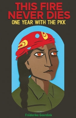 This Fire Never Dies: One Year With the PKK Leftword Books