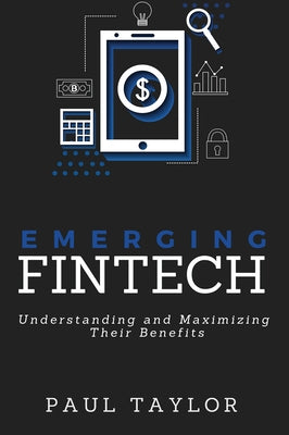 Emerging FinTech: Understanding and Maximizing Their Benefits Paperback Business Expert Press