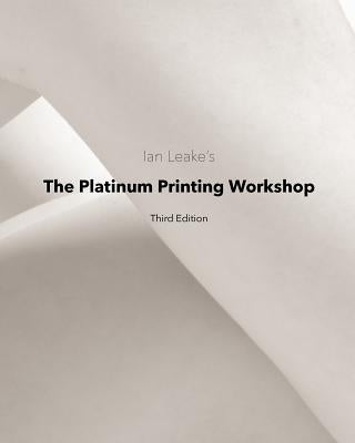 The Platinum Printing Workshop: Platinum/Palladium Printing Made Easy Paperback Createspace Independent Publishing Platform