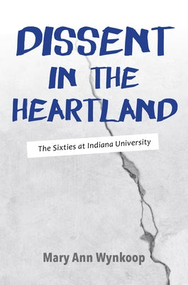 Dissent in the Heartland: The Sixties at Indiana University Paperback Indiana University Press