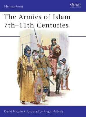 The Armies of Islam 7th 11th Centuries Paperback Osprey Publishing (UK)