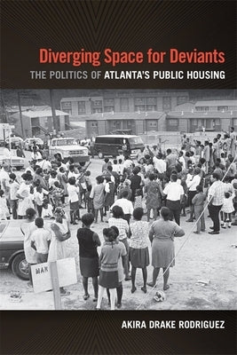 Diverging Space for Deviants: The Politics of Atlanta's Public Housing Paperback University of Georgia Press