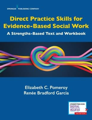 Direct Practice Skills for Evidence-Based Social Work: A Strengths-Based Text and Workbook Paperback Springer Publishing Company