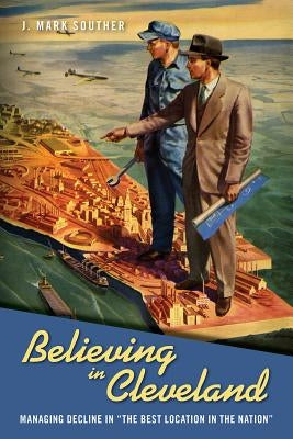Believing in Cleveland: Managing Decline in "The Best Location in the Nation" Paperback Temple University Press