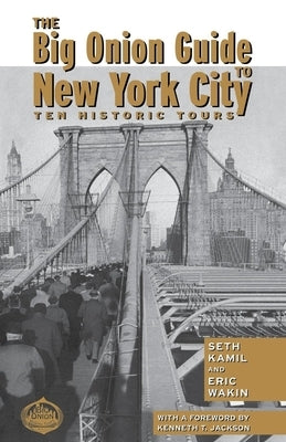 The Big Onion Guide to New York City: Ten Historic Tours Paperback New York University Press