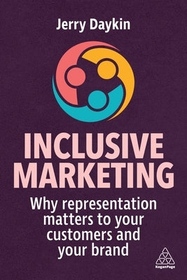 Inclusive Marketing: Why Representation Matters to Your Customers and Your Brand by Daykin, Jerry