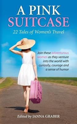 A Pink Suitcase: 22 Tales of Women's Travel Paperback World Traveler Press