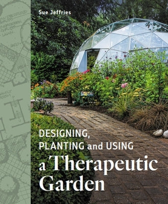 Designing, Planting and Using a Therapeutic Garden Paperback Crowood Press (UK)