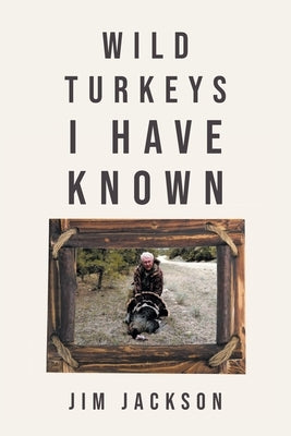 Wild Turkeys I Have Known Paperback Christian Faith Publishing
