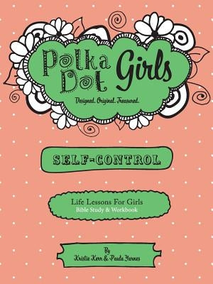 Polka Dot Girls, Self Control Bible Study and Workbook Paperback Polka Dot Girls Llp