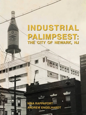 Industrial Palimpsest: The City of Newark, NJ Paperback Nina Rappaport