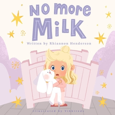 No More Milk: A Night Weaning Storybook Paperback Rhiannon Henderson