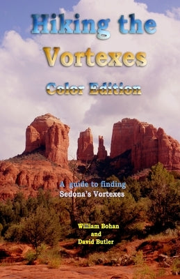 Hiking the Vortexes Color Edition: An easy-to-use guide for finding and understanding Sedona's vortexes Paperback Createspace Independent Publishing Platform