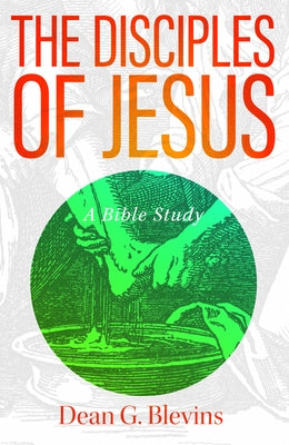 The Disciples of Jesus: A Bible Study Paperback Foundry Publishing