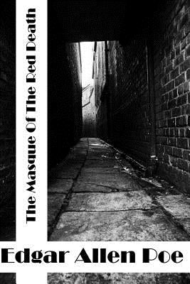 The Masque Of The Red Death: (Edgar Allen Poe Classics Collection) Paperback Createspace Independent Publishing Platform