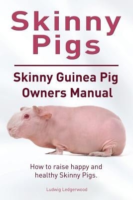 Skinny Pig. Skinny Guinea Pigs Owners Manual. How to raise happy and healthy Skinny Pigs. Paperback Imb Publishing