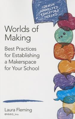 Worlds of Making: Best Practices for Establishing a Makerspace for Your School Paperback Corwin Publishers