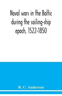 Naval wars in the Baltic during the sailing-ship epoch, 1522-1850 Paperback Alpha Edition
