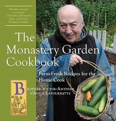 The Monastery Garden Cookbook: Farm-Fresh Recipes for the Home Cook Paperback Countryman Press