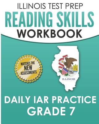 ILLINOIS TEST PREP Reading Skills Workbook Daily IAR Practice Grade 7: Preparation for the Illinois Assessment of Readiness ELA/Literacy Tests Paperback Independently Published