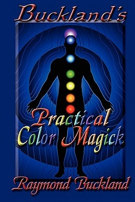 Buckland's Practical Color Magick by Buckland, Raymond