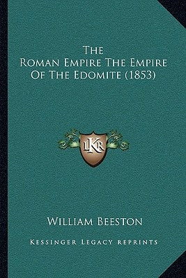 The Roman Empire The Empire Of The Edomite (1853) Paperback Kessinger Publishing
