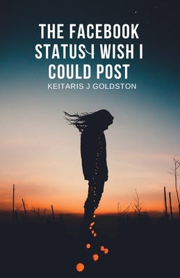 The Facebook Status I Wish I Could Post Paperback Keitaris John Goldston
