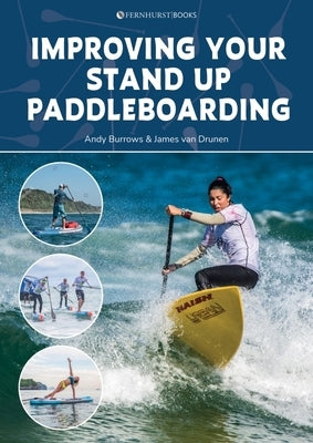 Improving Your Stand Up Paddleboarding: A Guide to Getting the Most Out of Your Sup: Touring, Racing, Yoga & Surf Paperback Fernhurst Books