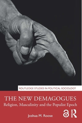 The New Demagogues: Religion, Masculinity and the Populist Epoch Paperback Routledge
