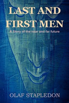 Last and First Men: A Story of the Near and Far Future Paperback Bibliotech Press