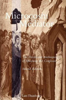 Microcosm and Mediator: The Theological Anthropology of Maximus the Confessor Paperback Open Court