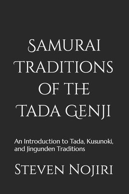 Samurai Traditions of the Tada Genji: An Introduction to Tada, Kusunoki, and Jingunden Traditions Paperback Independently Published