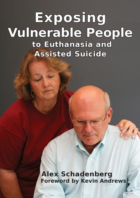 Exposing Vulnerable People to Euthanasia and Assisted Suicide Paperback Connor Court Publishing Pty Ltd