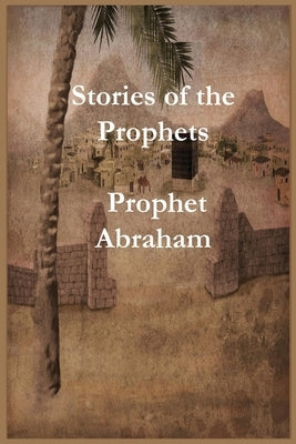 Stories of the Prophets: Prophet Abraham Paperback Noaha