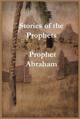Stories of the Prophets: Prophet Abraham by Ibn Kathir