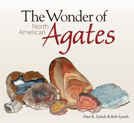 The Wonder of North American Agates Paperback Adventure Publications