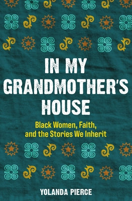 In My Grandmother's House: Black Women, Faith, and the Stories We Inherit Paperback Broadleaf Books