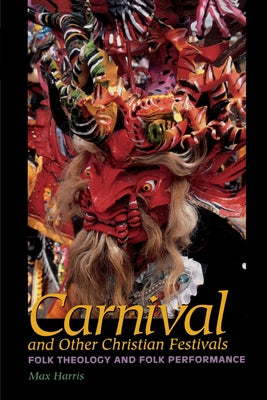 Carnival and Other Christian Festivals: Folk Theology and Folk Performance Paperback University of Texas Press