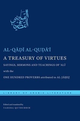 A Treasury of Virtues: Sayings, Sermons, and Teachings of 'Ali, with the One Hundred Proverbs Attributed to Al-Jahiz Paperback New York University Press