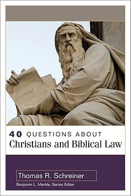 40 Questions about Christians and Biblical Law by Schreiner, Thomas