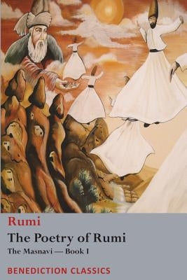 The Poetry of Rumi: The Masnavi -- Book I Paperback Benediction Classics
