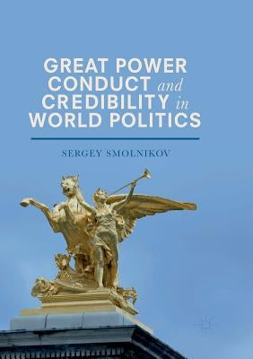 Great Power Conduct and Credibility in World Politics Paperback Palgrave MacMillan