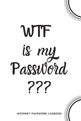 WTF Is My Password: Internet Password Logbook- White Paperback Independently Published