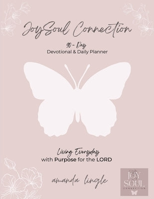 JoySoul Connection 90-Day Devotional & Daily Planner: Living Everyday with Purpose for the LORD Paperback Trilogy Christian Publishing